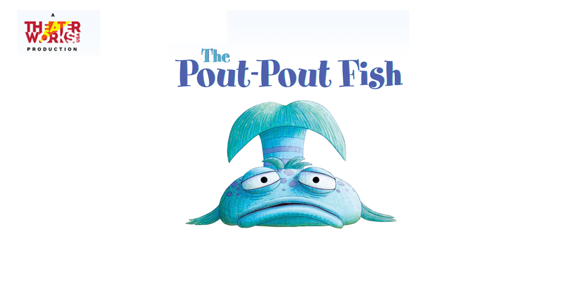 The TheaterWorksUSA Production of THE POUT-POUT FISH