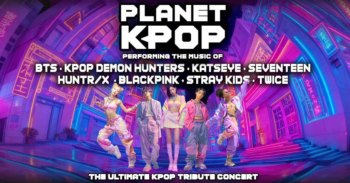 Tickets | Planet K-Pop | H. Ric Luhrs Performing Arts Center