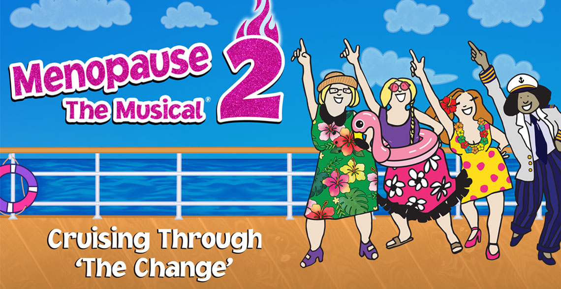 Menopause The Musical 2: Cruising Through 'The Change'®